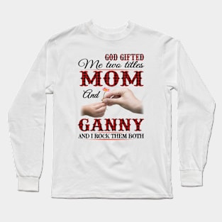 Vintage God Gifted Me Two Titles Mom And Ganny Wildflower Hands Flower Happy Mothers Day Long Sleeve T-Shirt